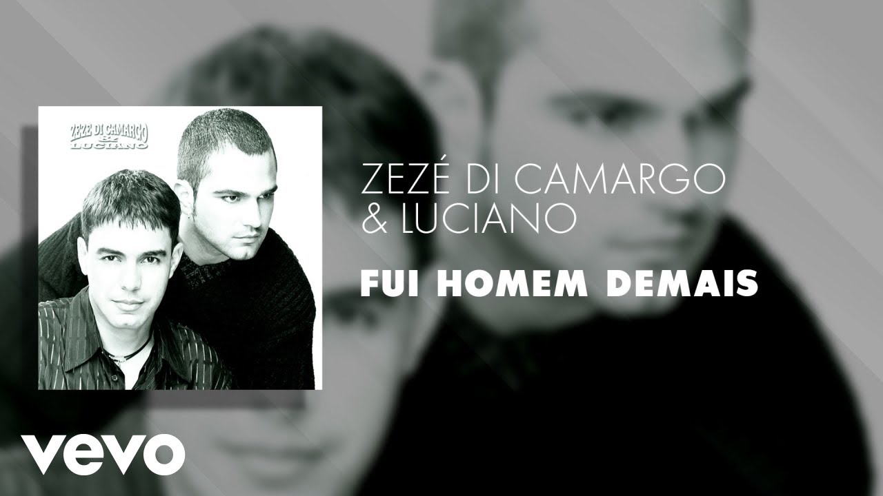 Zez&eacute; Di Camargo & Luciano - Fui Homem Demais (&Aacute;udio Oficial)