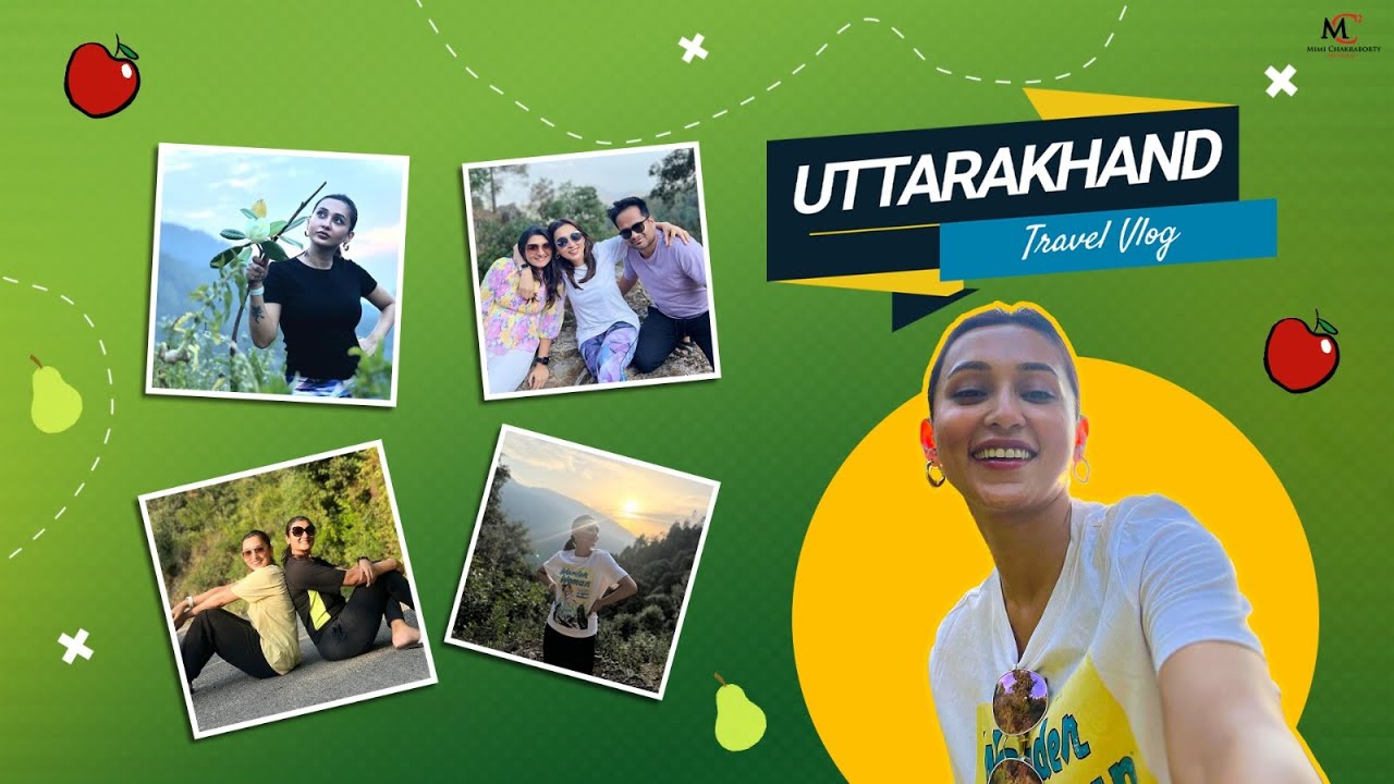 Uttarakhand Travel Vlog - Mimi Chakraborty | Mimi Chakraborty Creations