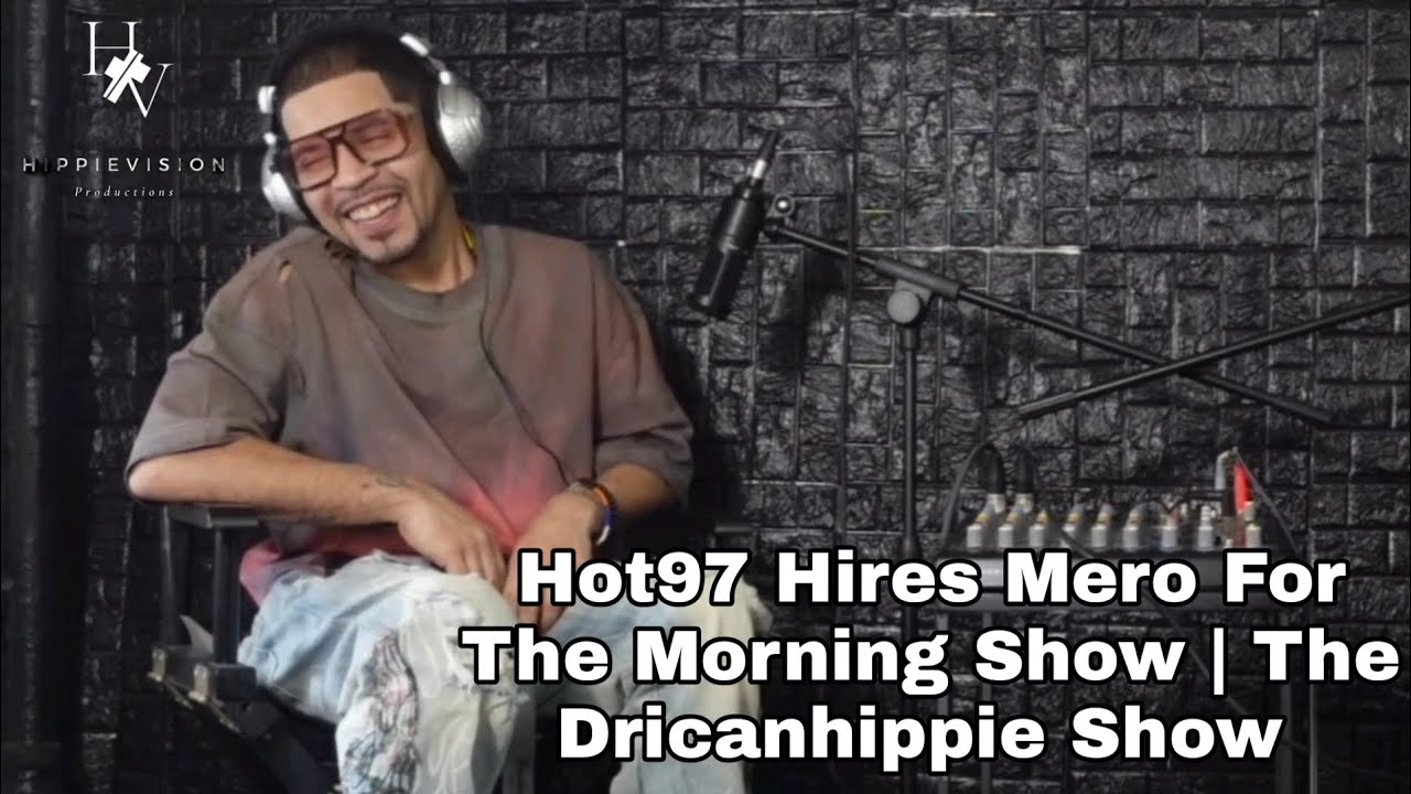 Hot97 Hires Mero For The Morning Show | The Dricanhippie Show 