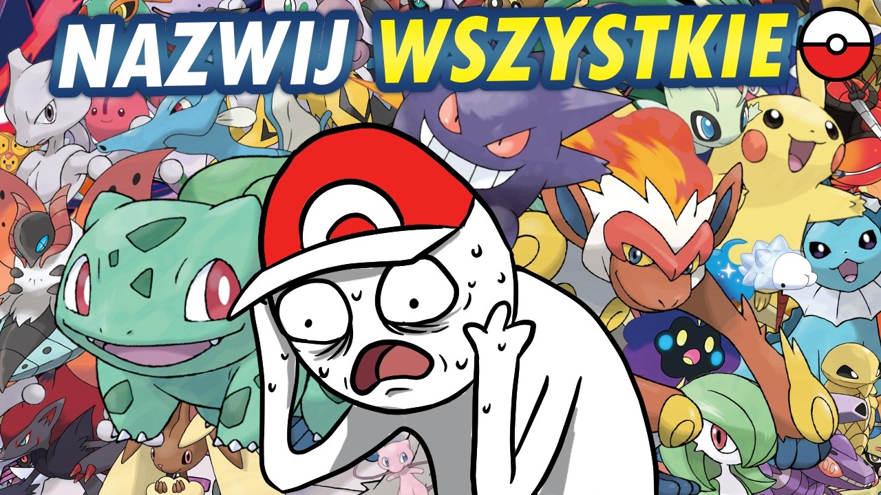 Czy nazwę WSZYSTKIE Pokemony?