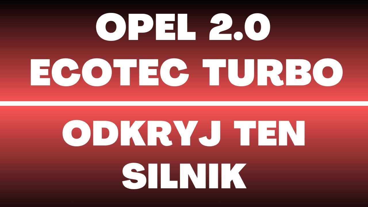Silnik Opel 2.0 Ecotec Turbo Z20NET - opinie, recenzja, olej, rozrząd, dane techniczne, forum