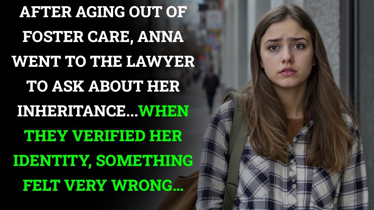 After aging out of foster care, Anna asked about her inheritance...when they realized who she was