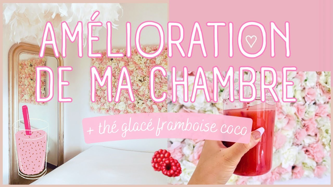 DÉCORATION DE MA CHAMBRE • RECETTE THÉ GLACÉ FRAMBOISE • comment faire un mur de fleurs •coin bureau