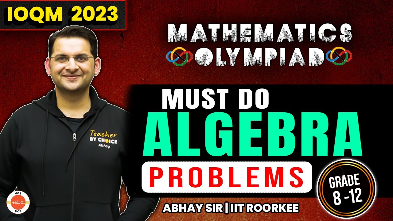 IOQM 2023 Must Do Algebra Problems | Maths Olympiad Preparation | IOQM 2023 | Abhay Sir | VOS