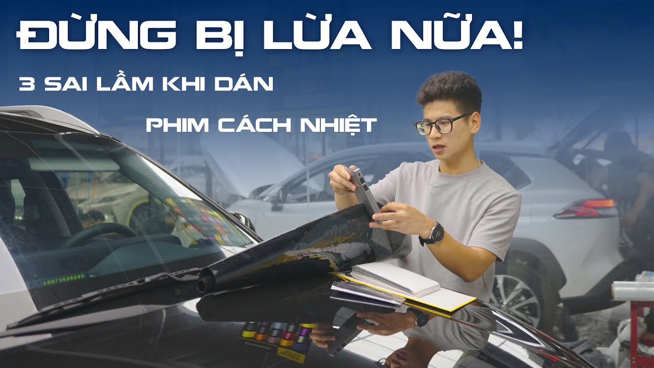 Top 3 sai lầm phổ biến nhất khi dán phim cách nhiệt ô tô