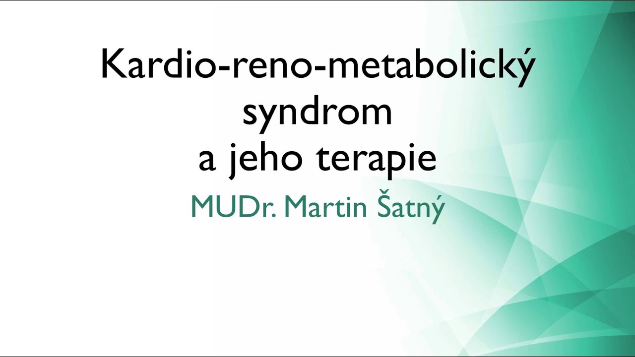 Kardio-reno-metabolický syndrom a jeho terapie - MUDr. Martin Šatný