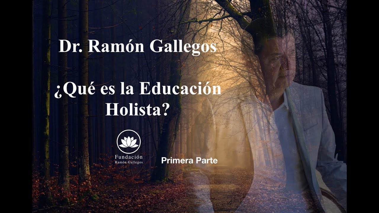 ¿Qué es la Educación Holista? 1/4 - Dr. Ramón Gallegos