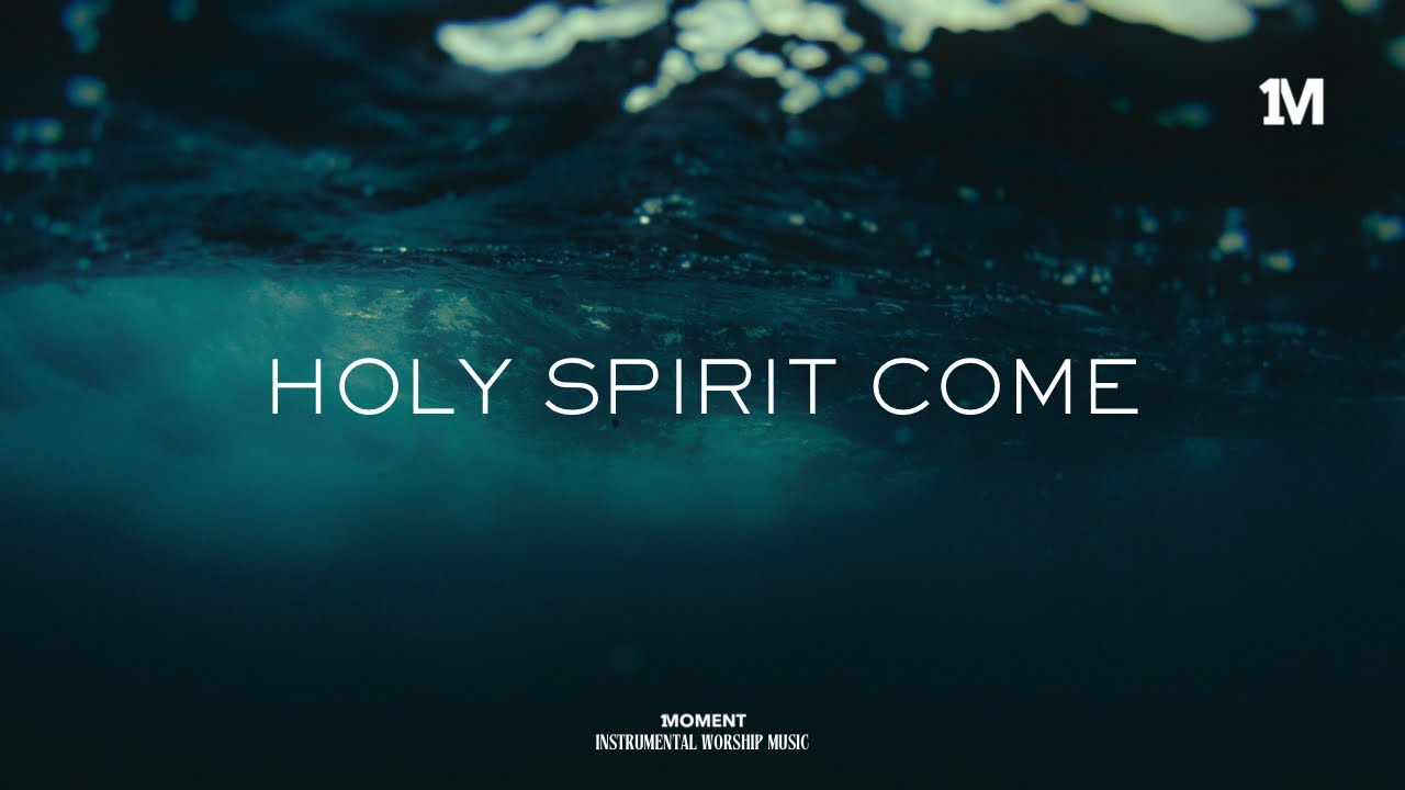 HOLY SPIRIT COME - Instrumental Soaking  worship Music + 1Moment