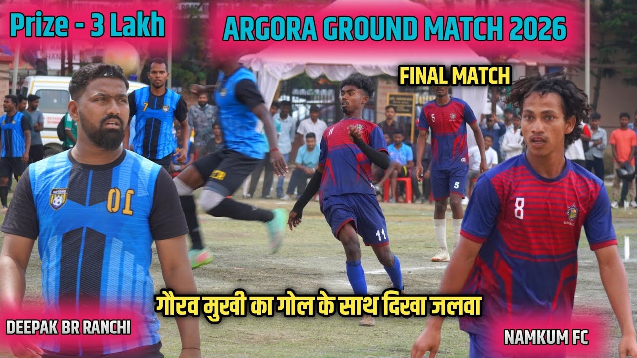 FINAL MATCH // DEEPAK BR RANCHI 02 🆚 NAMKUM FC 01 // ARGORA FOOTBALL MATCH 2026