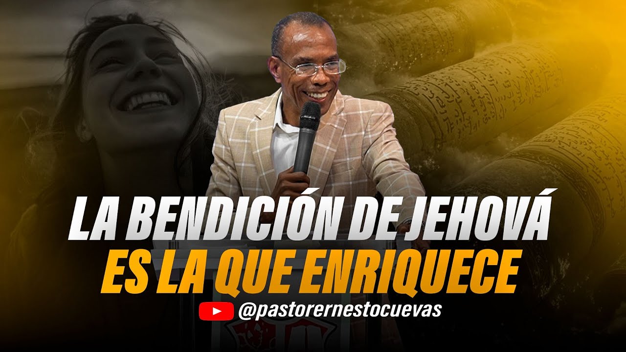 LA BENDICIÓN DE JEHOVÁ ES LA QUE ENRIQUECE | PASTOR ERNESTO CUEVAS