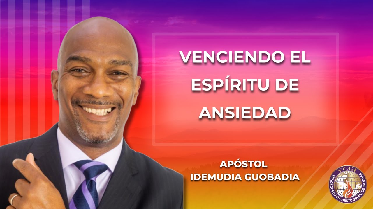 SERVICIO DOMINICAL / VENCIENDO AL ESPÍRITU DE ANSIEDAD - Apóstol Idemudia Guobadia