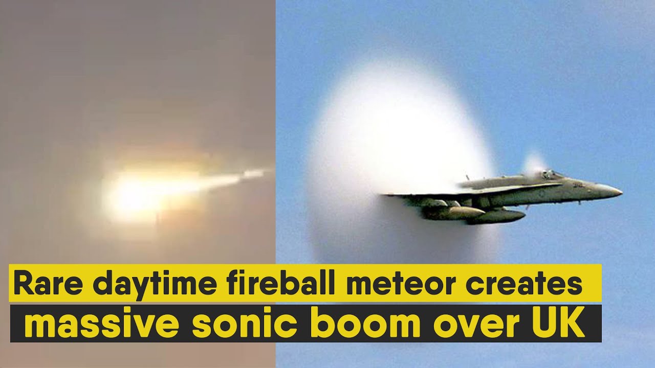 Rare daytime fireball meteor creates massive sonic boom over UK
