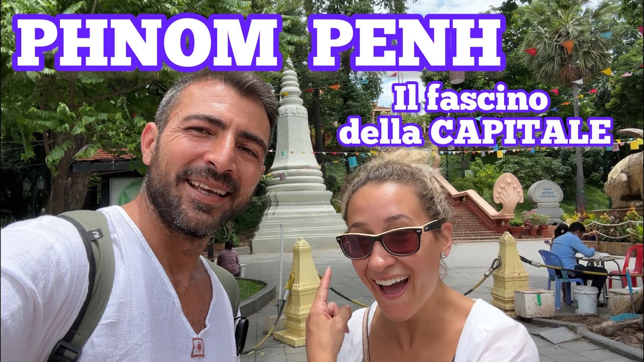 PHNOM PENH: LA CAPITALE DELLA CAMBOGIA