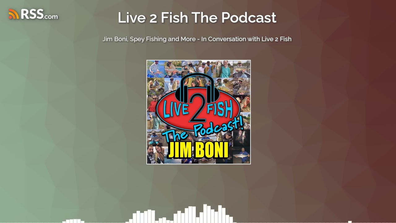 Jim Boni, Spey Fishing and More - In Conversation with Live 2 Fish