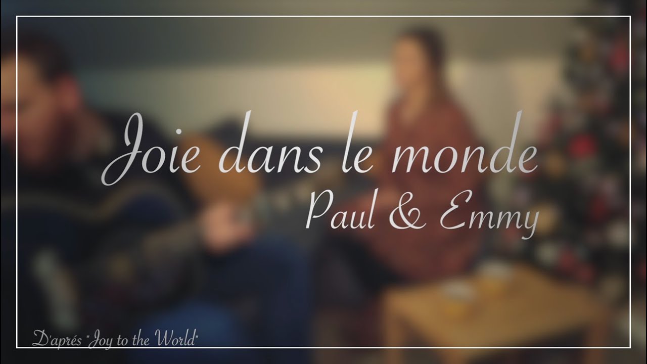 Joy to the World - Joie dans le monde - Version Française - Paul & Emmy Feat Esaïe