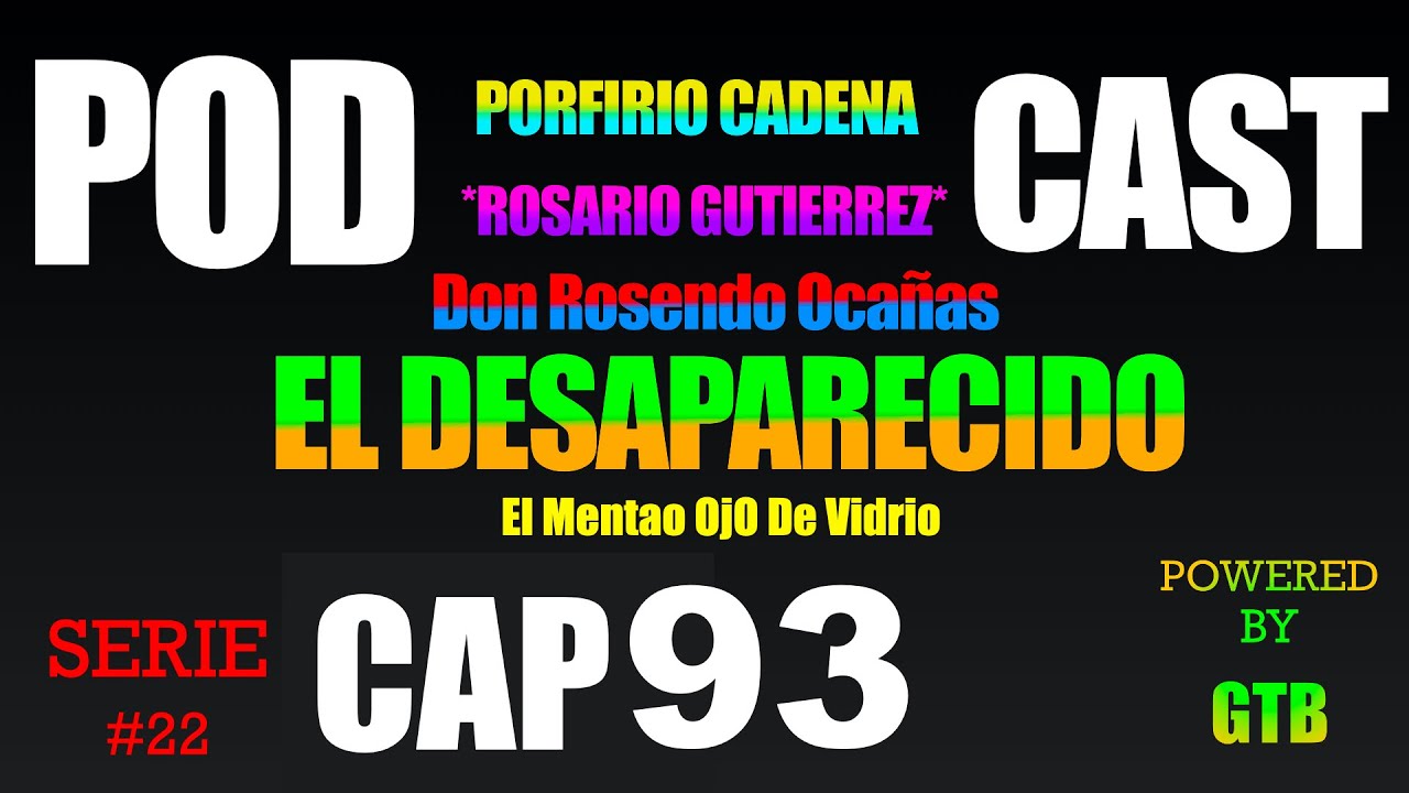 El Desaparecido CAP 93 Rosario Gutierrez Serie #22 De Porfirio Cadena