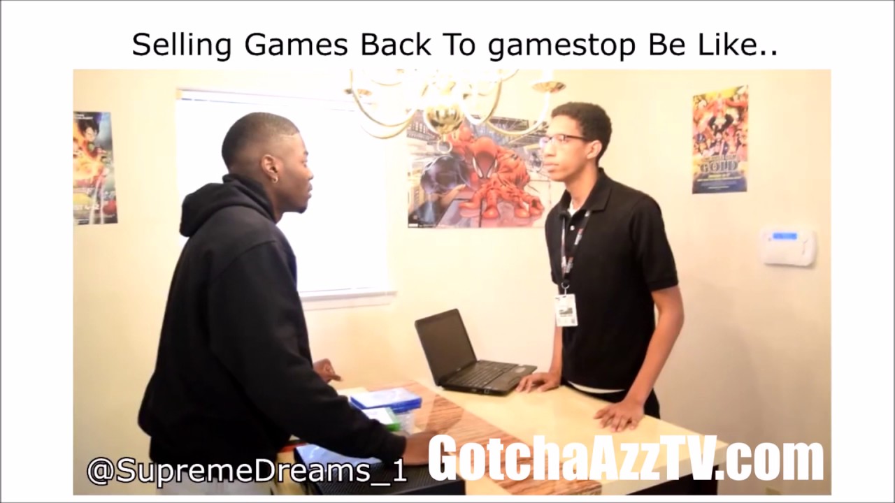 HOW IT BE WHEN YOU SELLING GAMES BACK TO GAMESTOP
