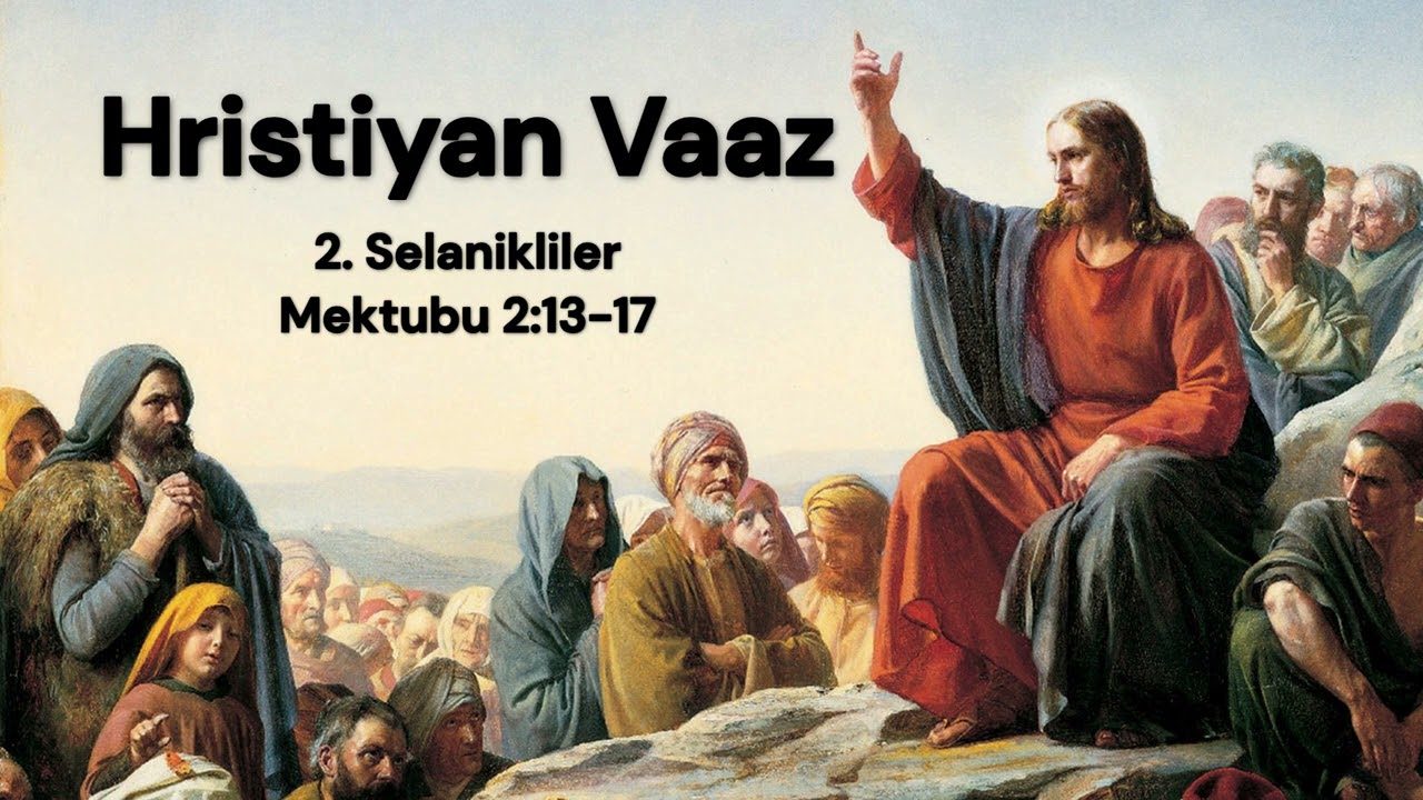 Hristiyan Vaaz - 2. Selanikliler Mektubu 2:13-17