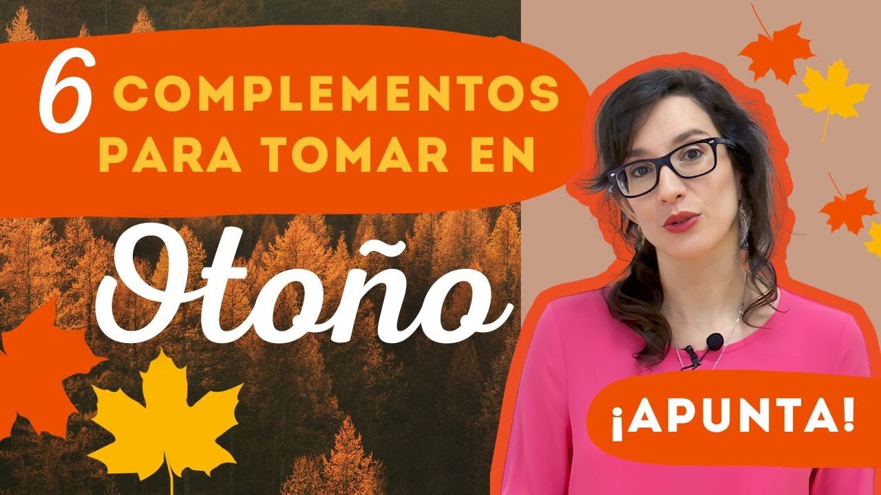 6 complementos nutricionales para el oto&ntilde;o