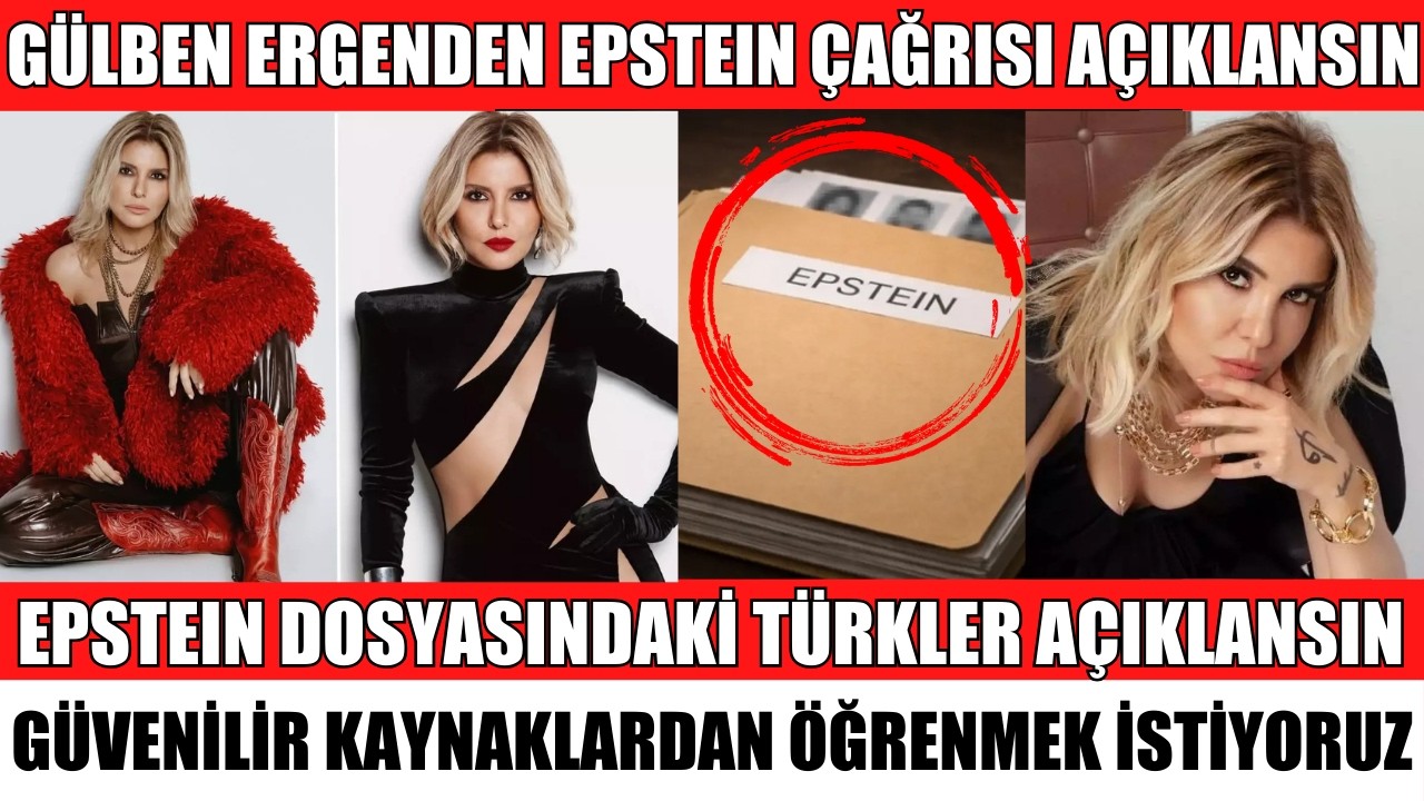 GÜLBEN ERGEN'DEN DİKKAT ÇEKEN  EPSTEIN ÇAĞRISI DOSYADAKİ TÜRKLER AÇIKLANSIN