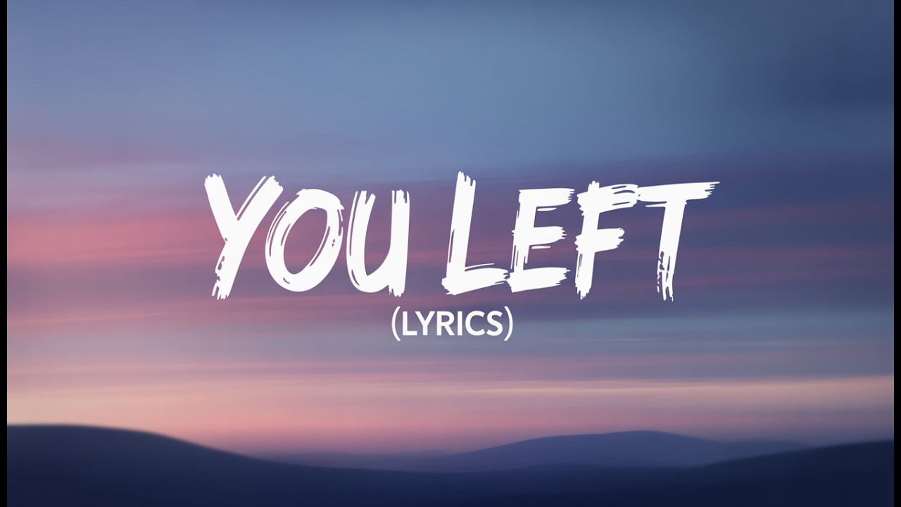 You Left ( Lyrics )