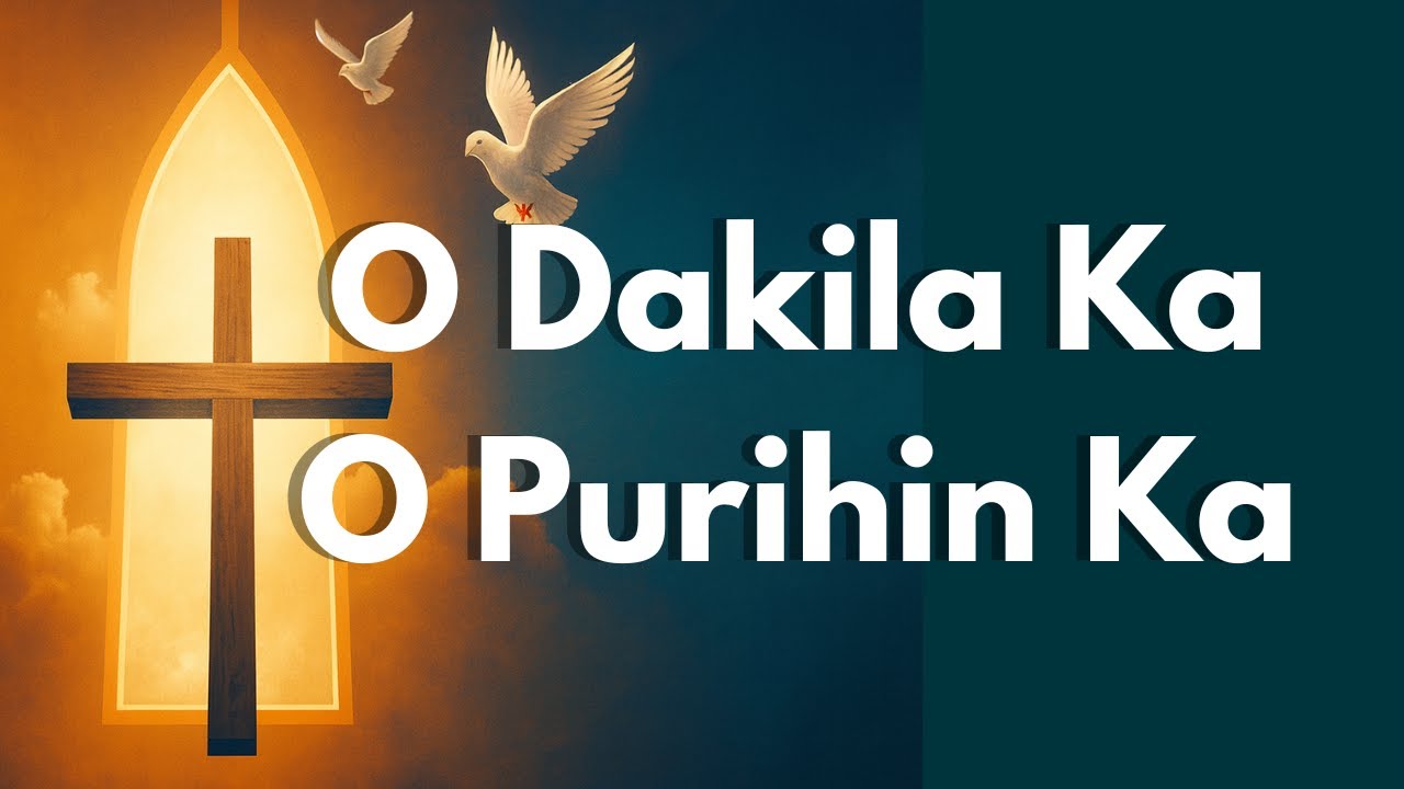 O Dakila Ka O Purihin Ka