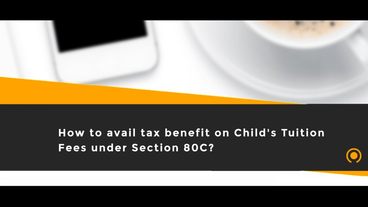 How to avail tax benefit on Child's Tuition Fees under Section 80C?