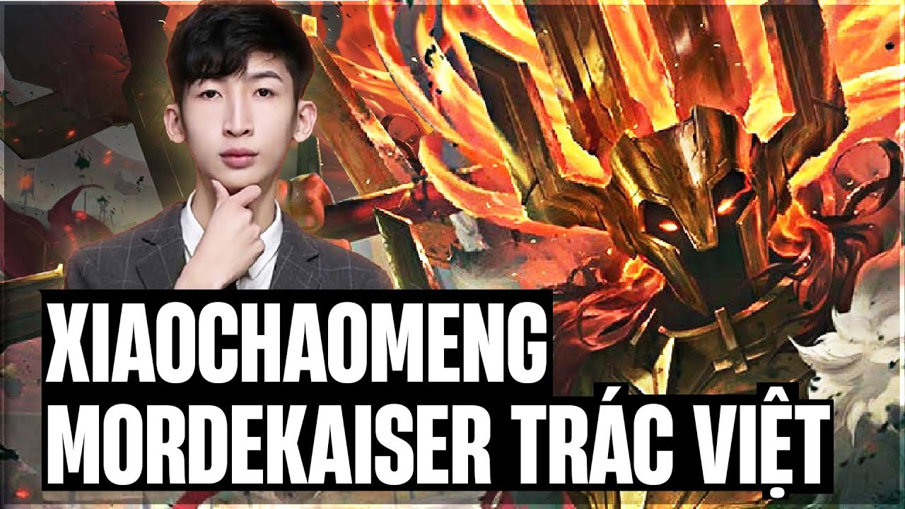 XIAOCHAOMENG VÁC SKIN MORDEKAISER TRÁC VIỆT XỬ GỌN SINH VIÊN AURORA GÁNH TEAM LẬT KÈO