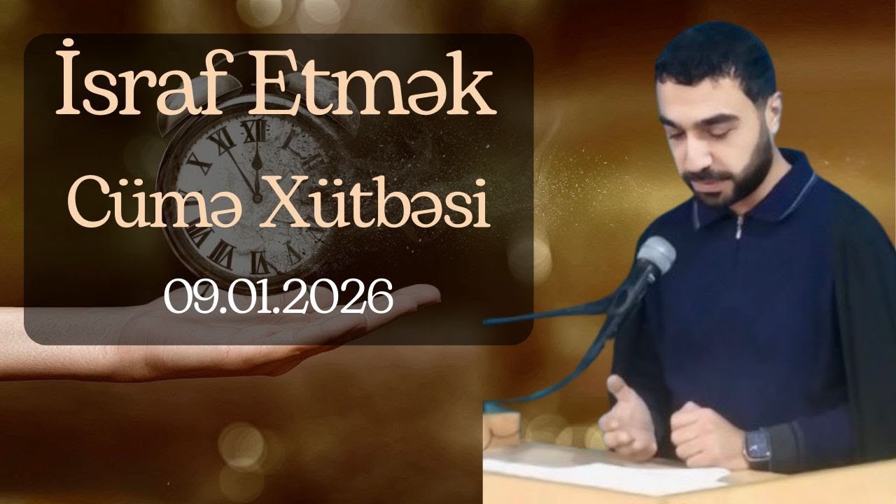 Cümə xütbələri: Murad Paşazadə: İsraf etmək - 09.01.2026