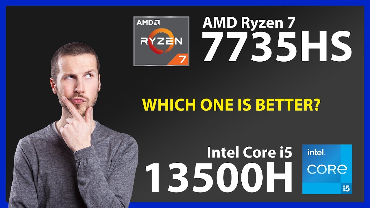 AMD Ryzen 7 7735HS vs INTEL Core i5 13500H Technical Comparison