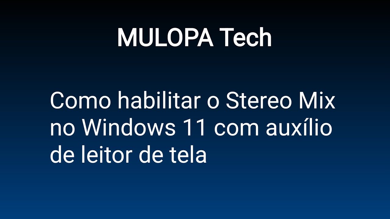 Como habilitar o Stereo Mix (Mixagem Stereo) no Windows 11 com auxílio do NVDA - Mulopa Tech