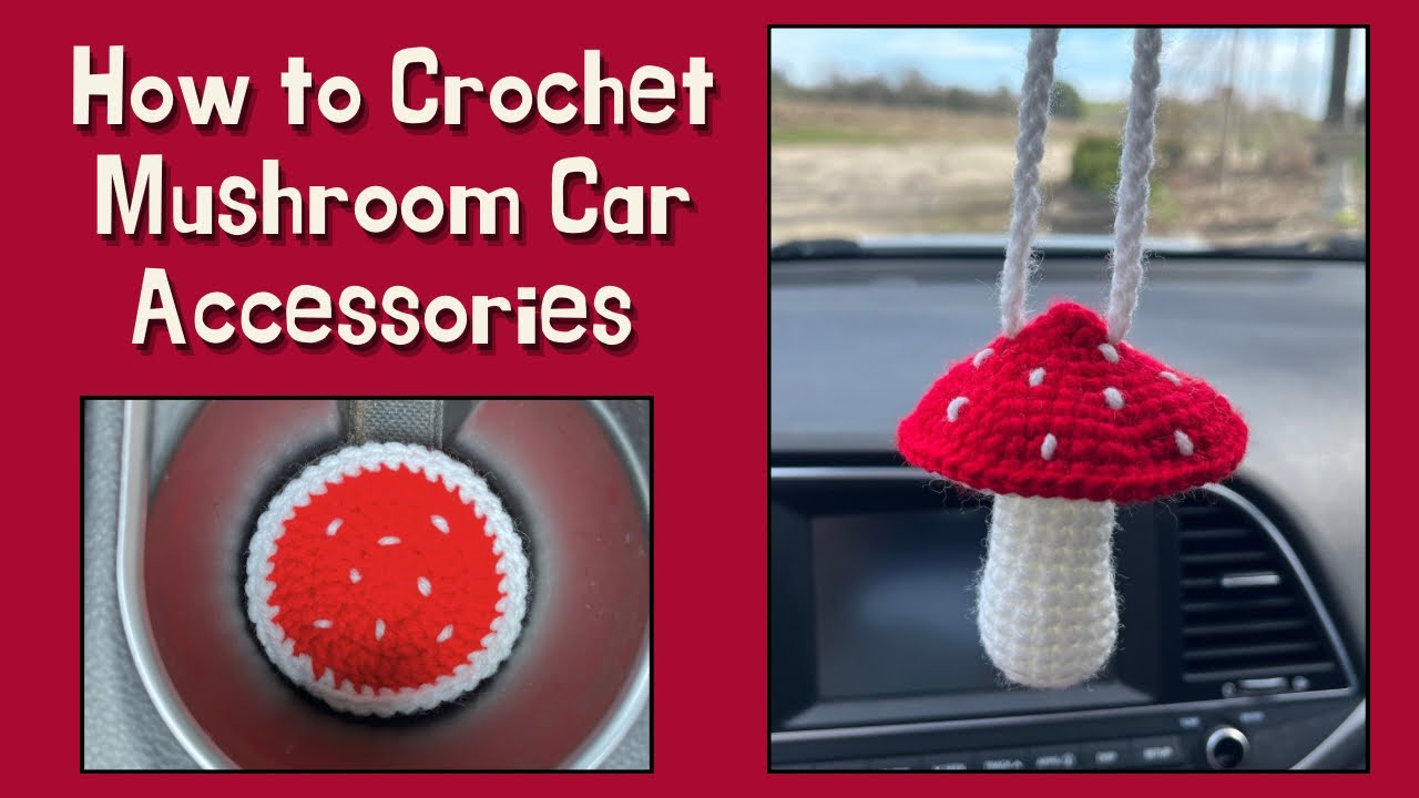 How to Crochet Mushroom Car Accessories