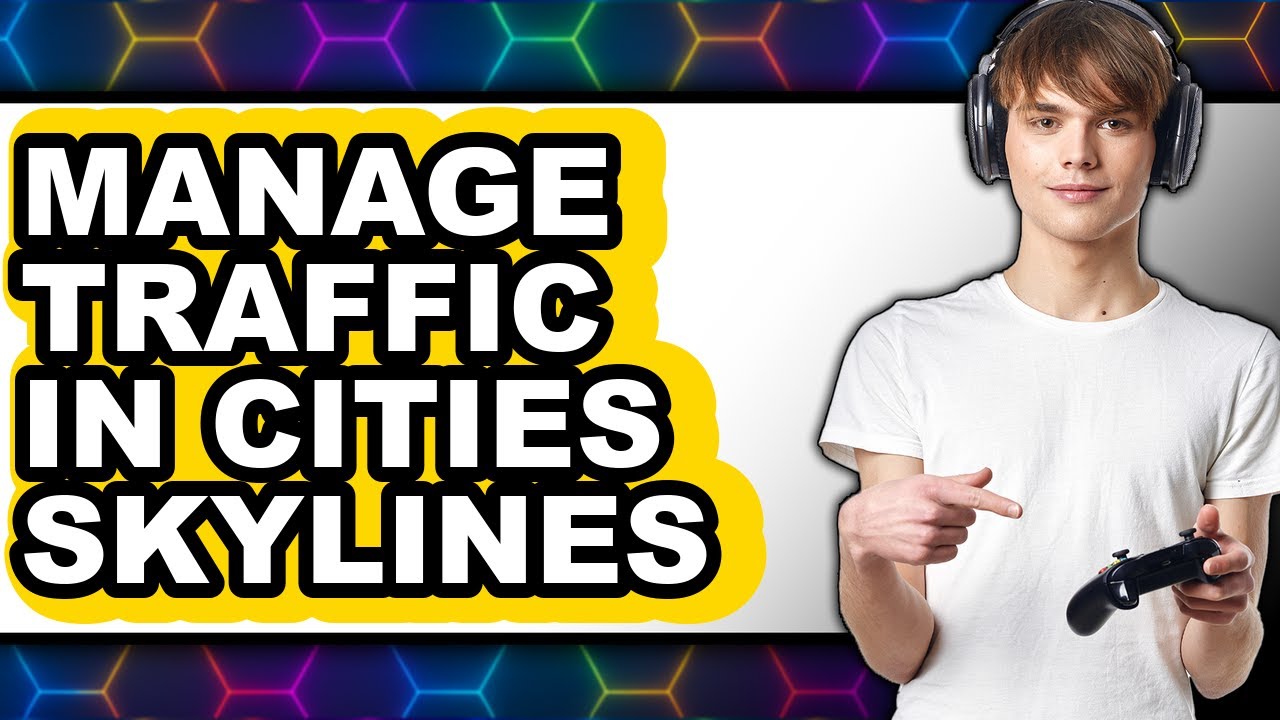 How to Manage Traffic in Cities Skylines (updated)