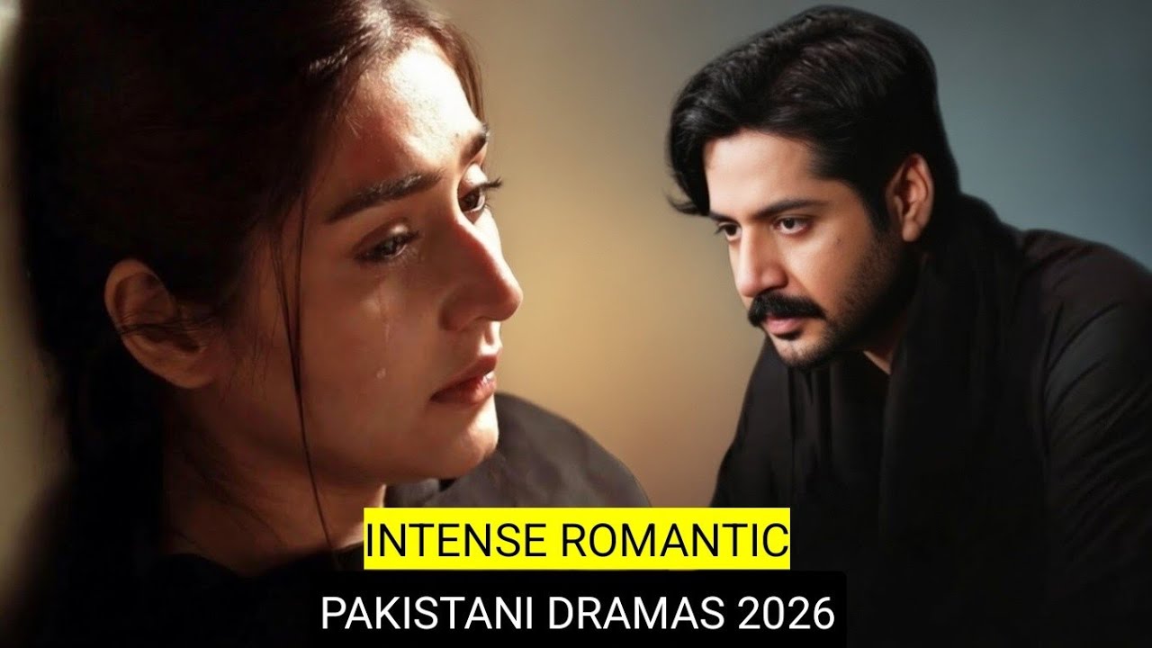 Top 9 Intense Romantic Pakistani Dramas 2026