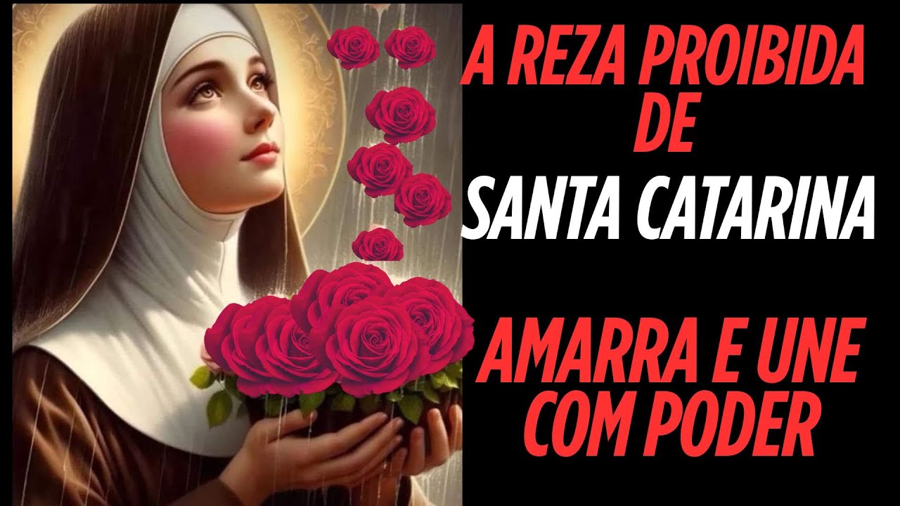 A REZA PROIBIDA DE SANTA CATARINA AMARRA, TRAZ E UNE COM O SEU PODER