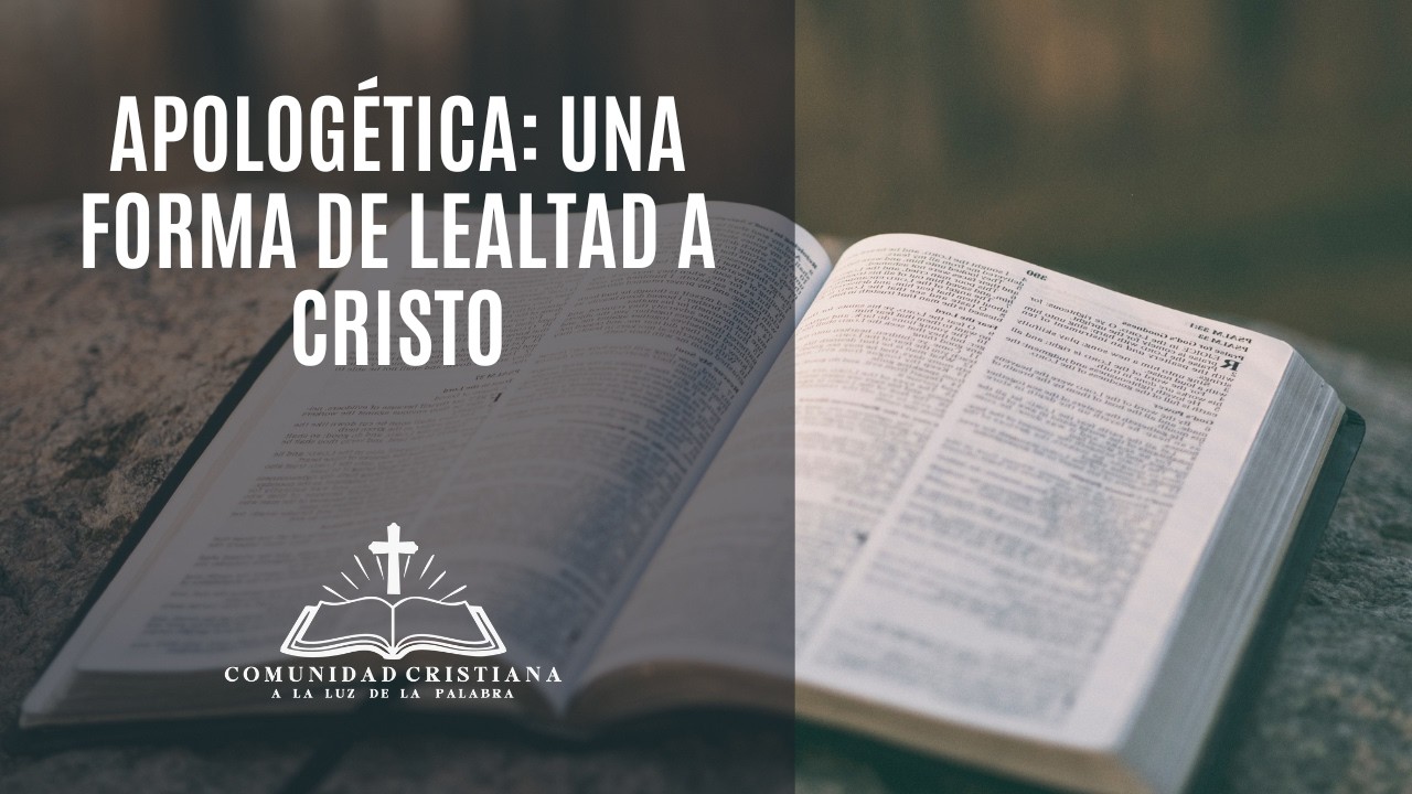 Tema 2: Apologética: una Forma de Lealtad a Cristo | ALP Temuco