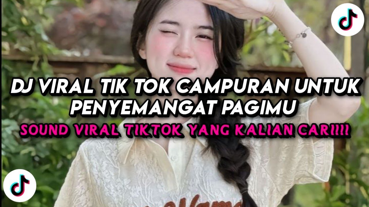 DJ Viral Tik Tok Campuran Untuk Penyemangat Pagimu 