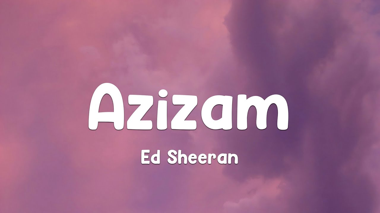 Ed Sheeran - Azizam (Lyrics)