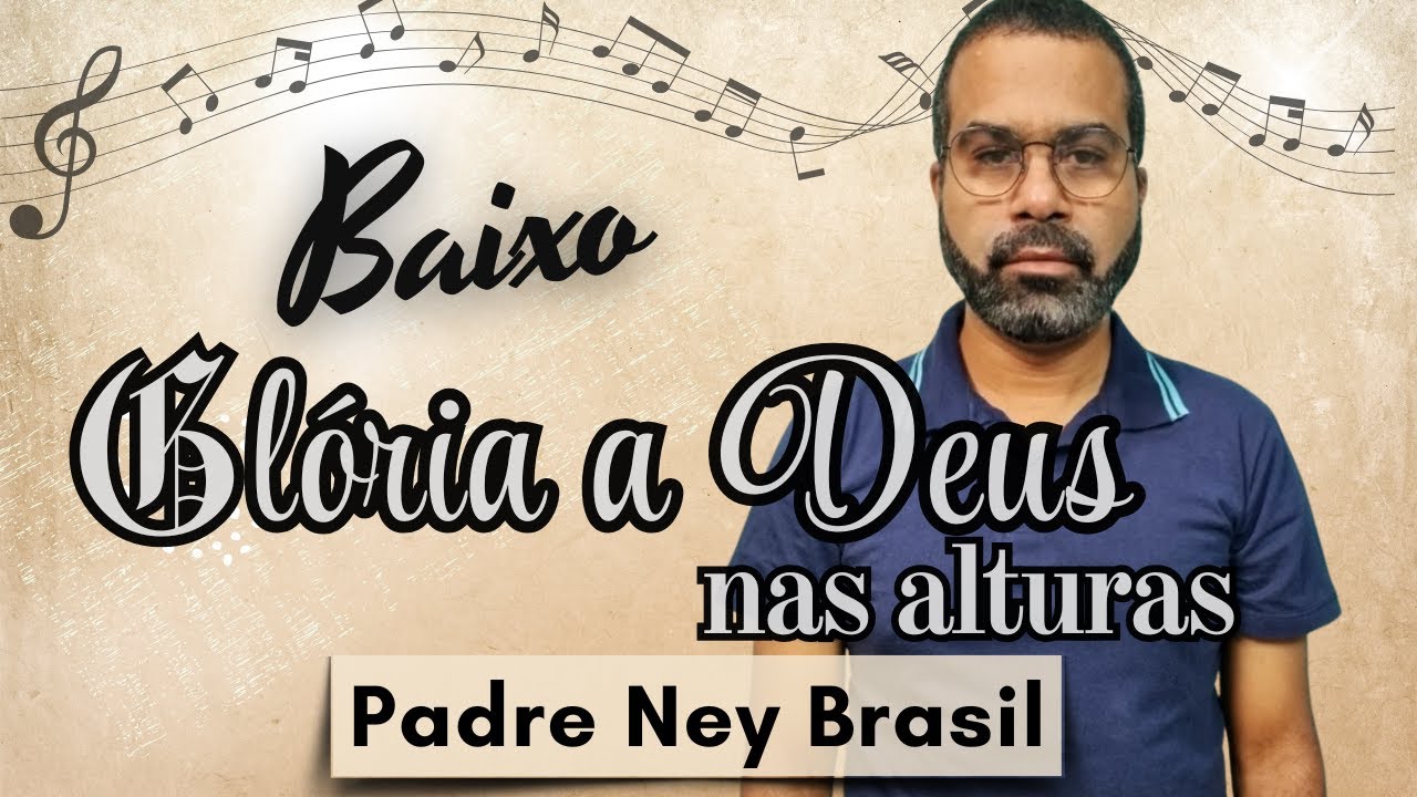 Gl&oacute;ria a Deus nas alturas (Pe Ney Brasil) | BAIXO