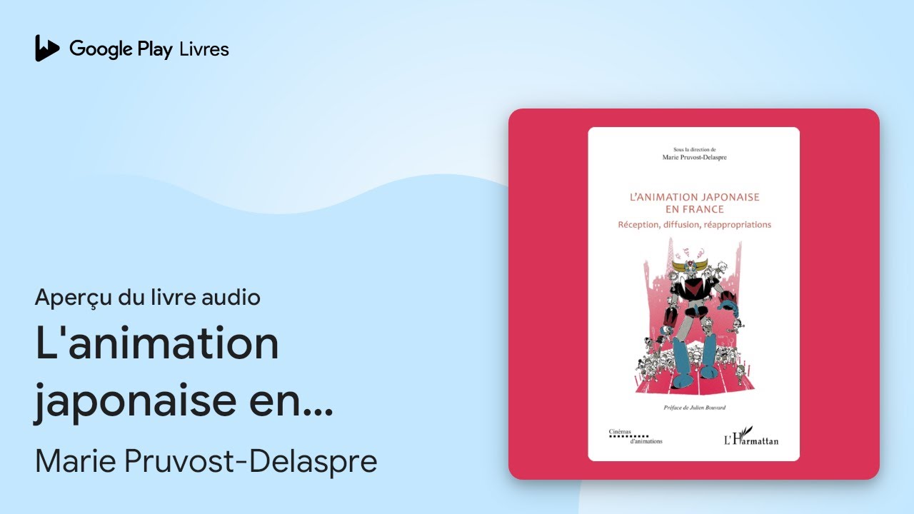 L'animation japonaise en France&nbsp;: R&eacute;ception,&hellip; de Marie Pruvost-Delaspre &middot; Extrait du livre&nbsp;audio
