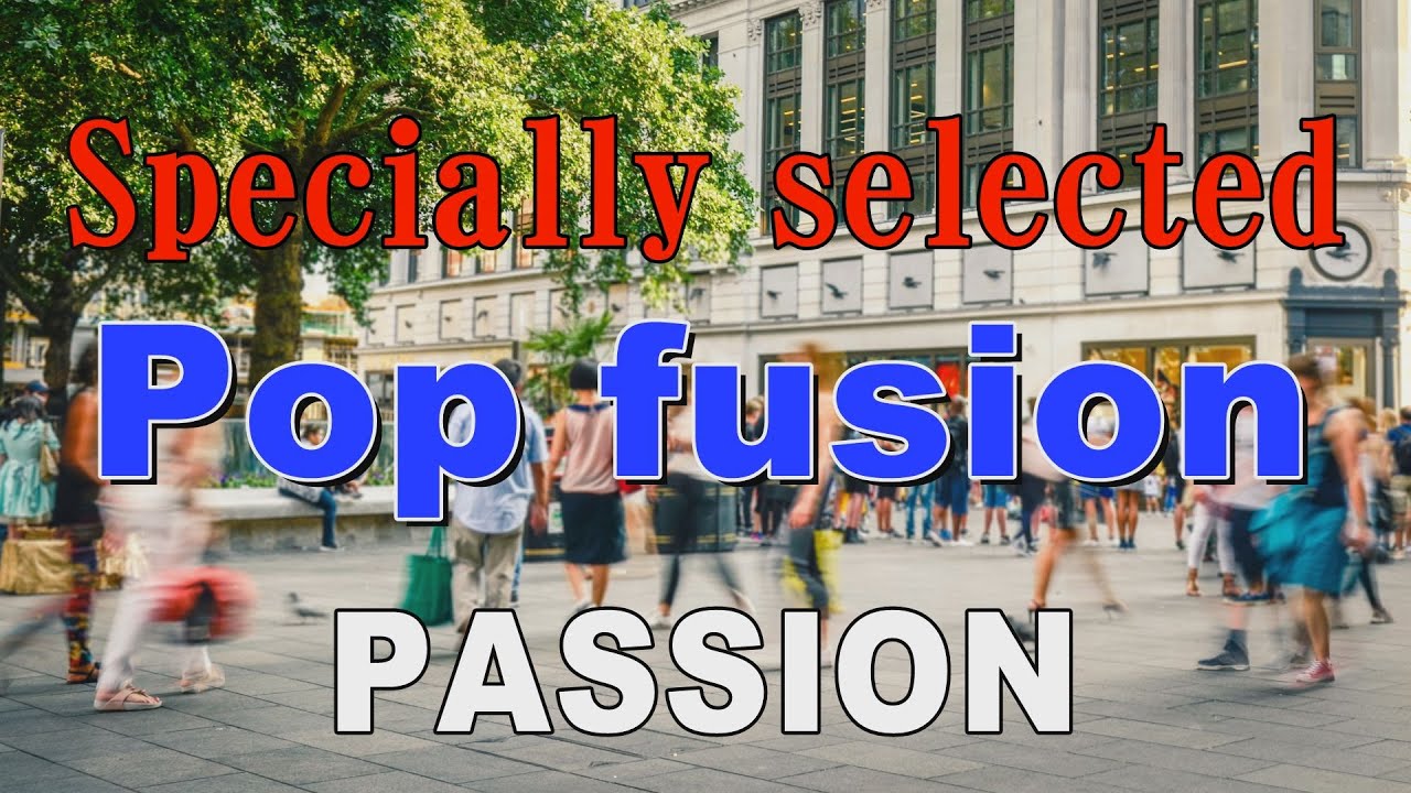 Specially selected Pop fusion   - PASSION -   作業用BGM