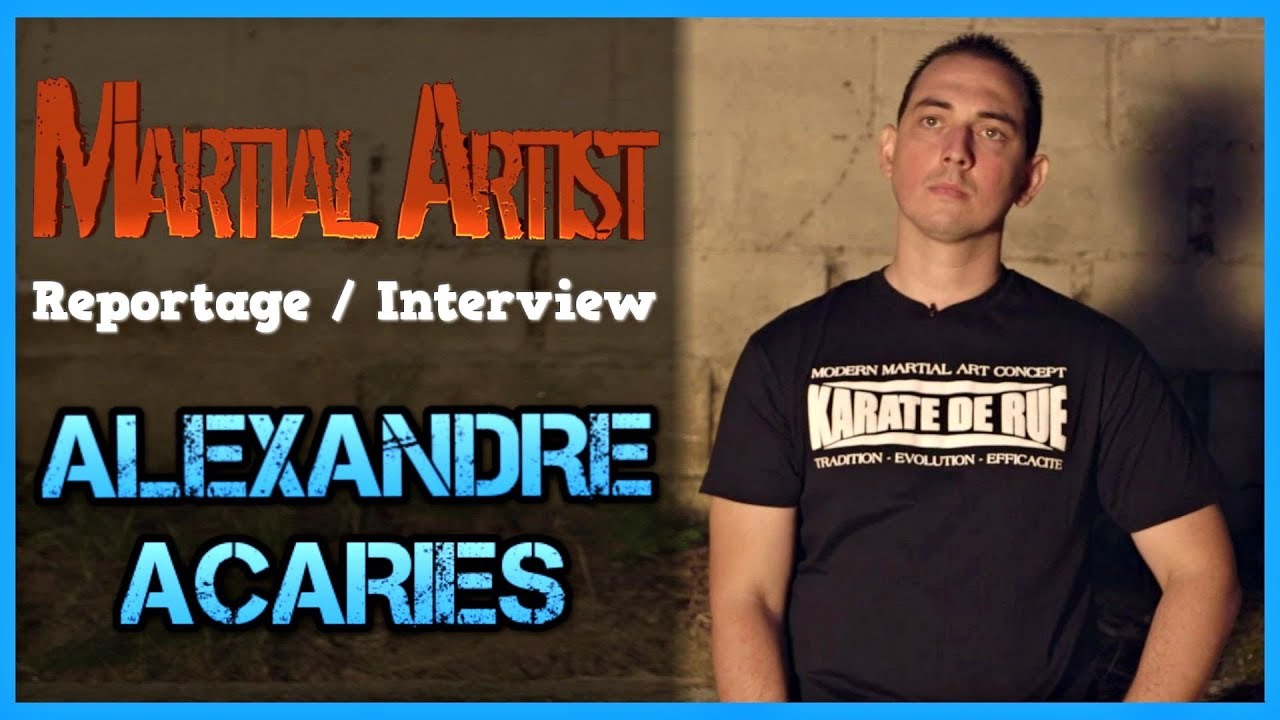 [Reportage / Interview]  ALEXANDRE ACARIES et le KARATE DE RUE [Self défense]