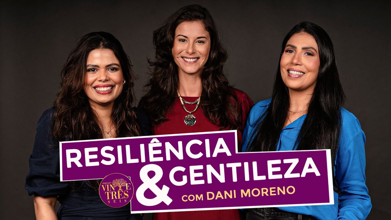 RESILIÊNCIA E GENTILEZA COM DANI MORENO.