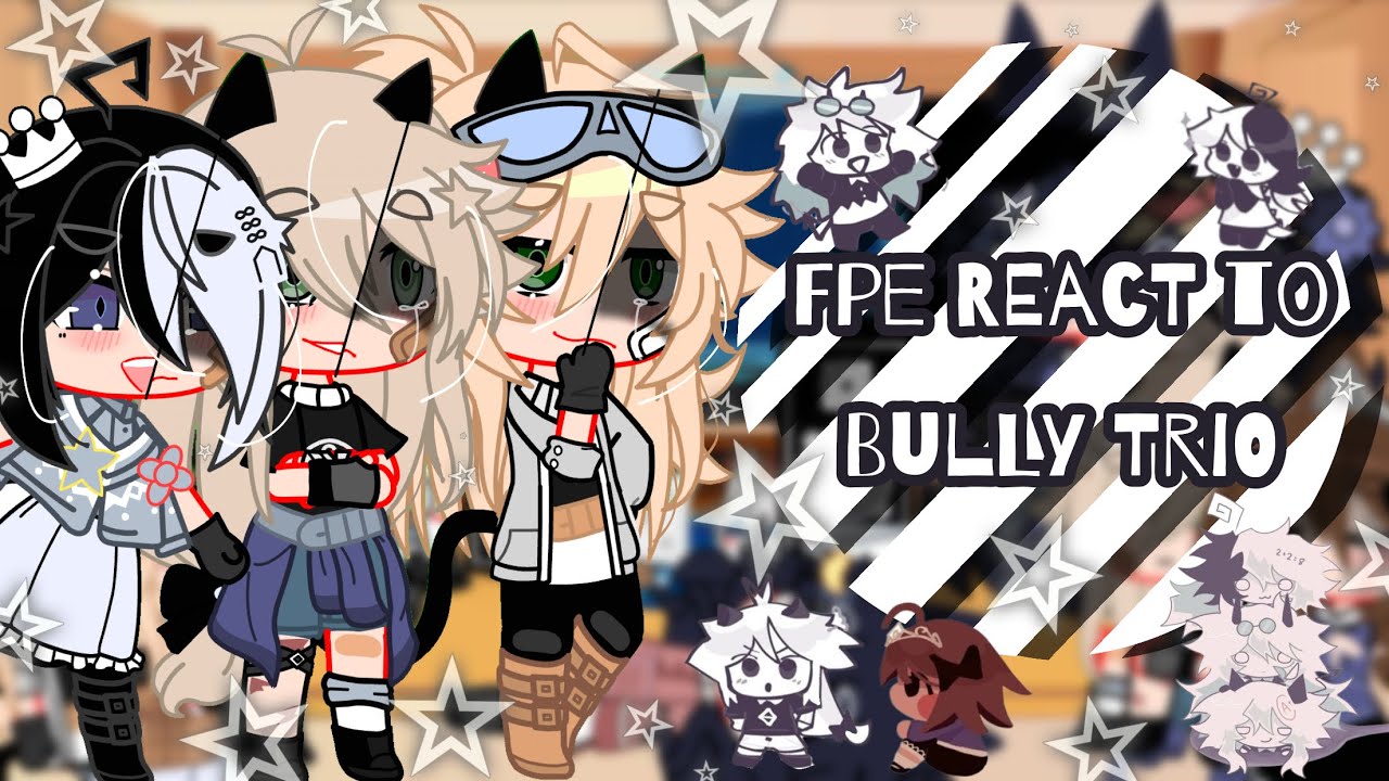 ☆ Fpe react to bully trio ☆ ||og+my au||  📌read comments