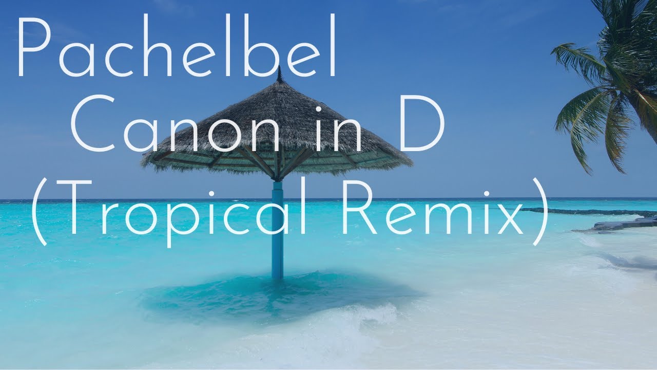 Pachelbel Canon in D (Tropical House Remix) - Chris Justin