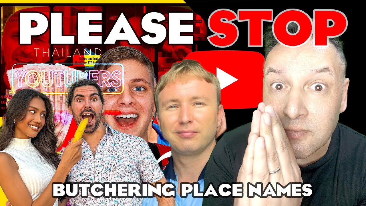 🇹🇭 Thailand Youtubers - PLEASE STOP Butchering Thai Placenames 🙏🙏🙏