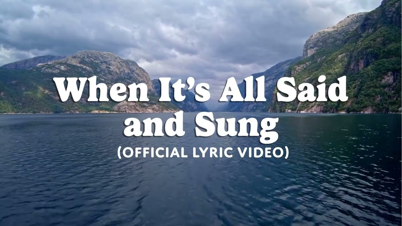 When It’s All Said and Sung (Lyric Video) | #newmusicalert