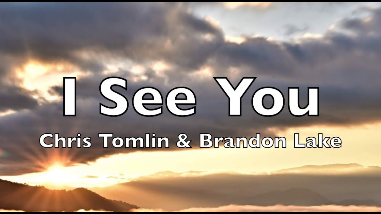 I See You (lyrics)  Chris Tomlin & Brandon Lake   HD