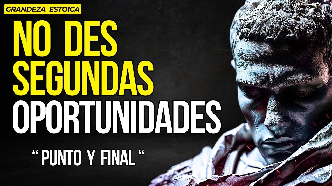 Aprende A NO DAR SEGUNDAS OPORTUNIDADES   La Sabiduría de los Estoicos   ESTOICISMO