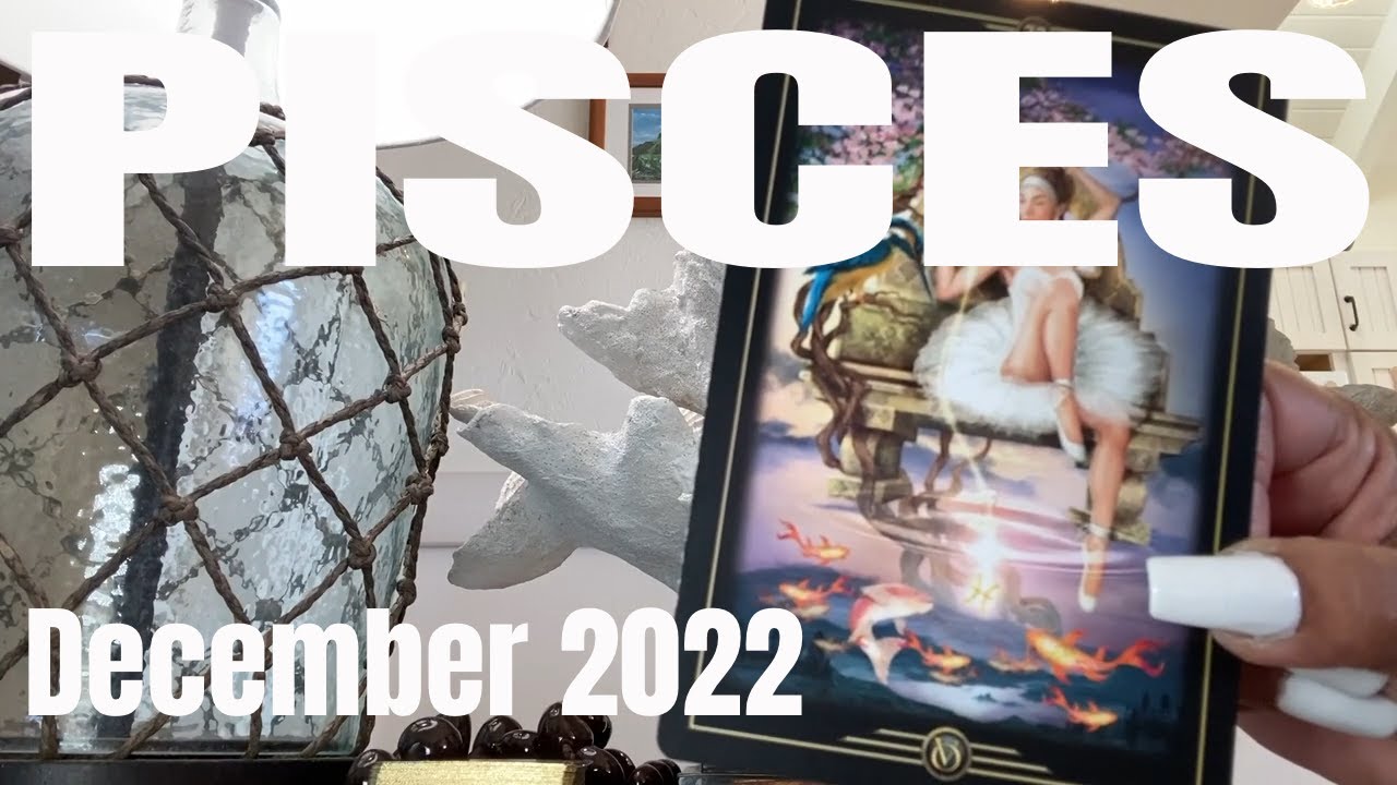 Pisces: December 2022 Tarot Reading, 